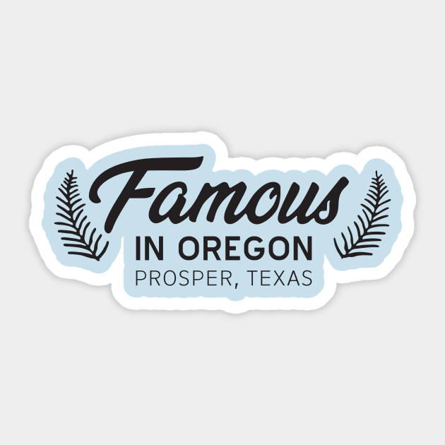 Famous in Oregon Sticker by Tanner The Planter